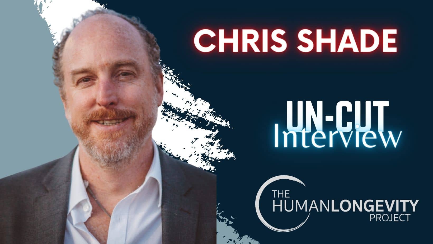 Human Longevity Project Uncut Interview With Dr. Christopher Shade