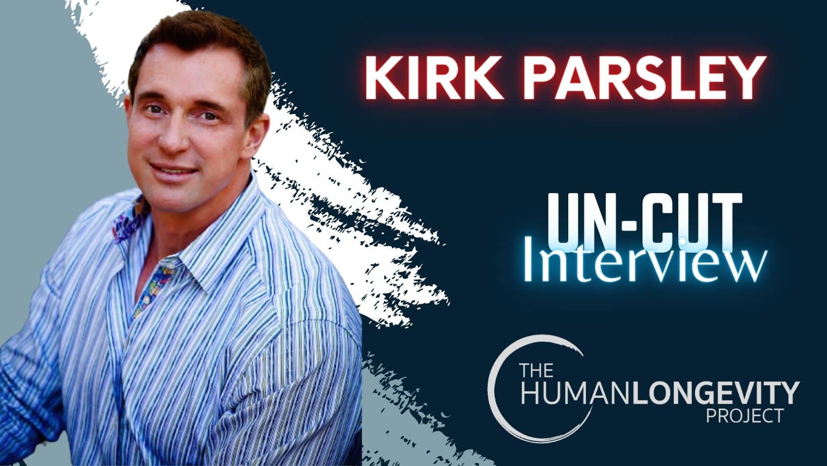 Human Longevity Project Uncut Interview With Dr. Kirk Parsley