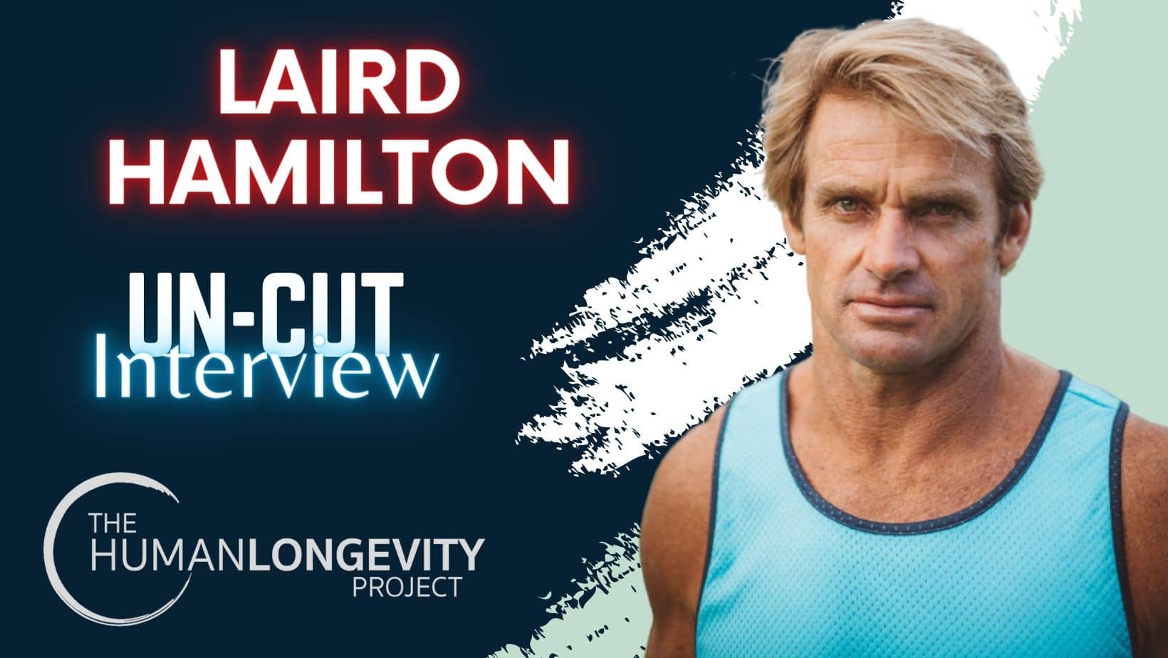 Human Longevity Project Uncut Interview With Laird Hamilton